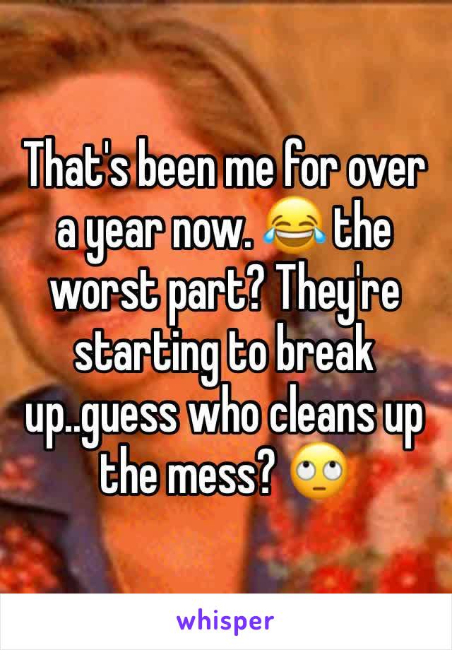 That's been me for over a year now. 😂 the worst part? They're starting to break up..guess who cleans up the mess? 🙄