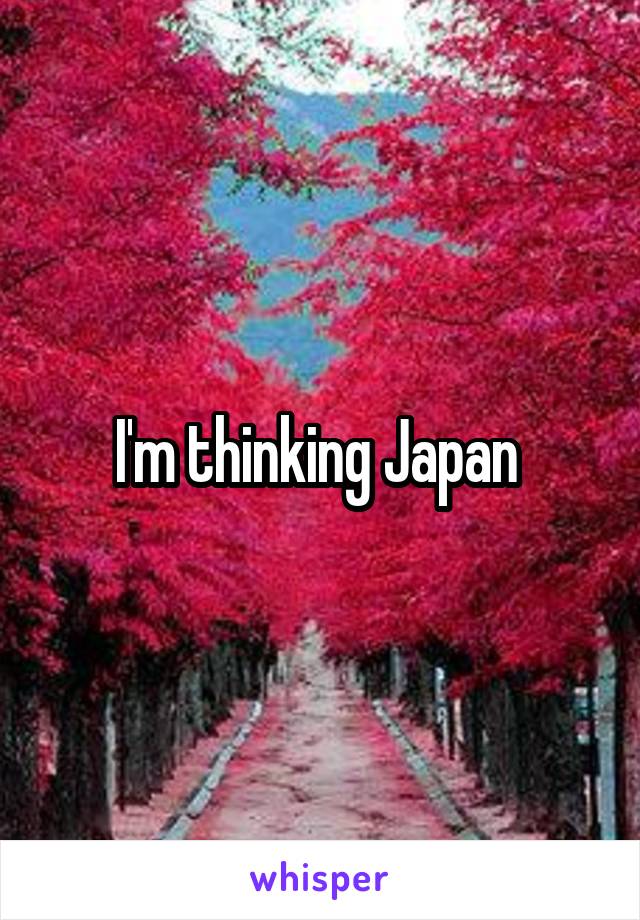 I'm thinking Japan 