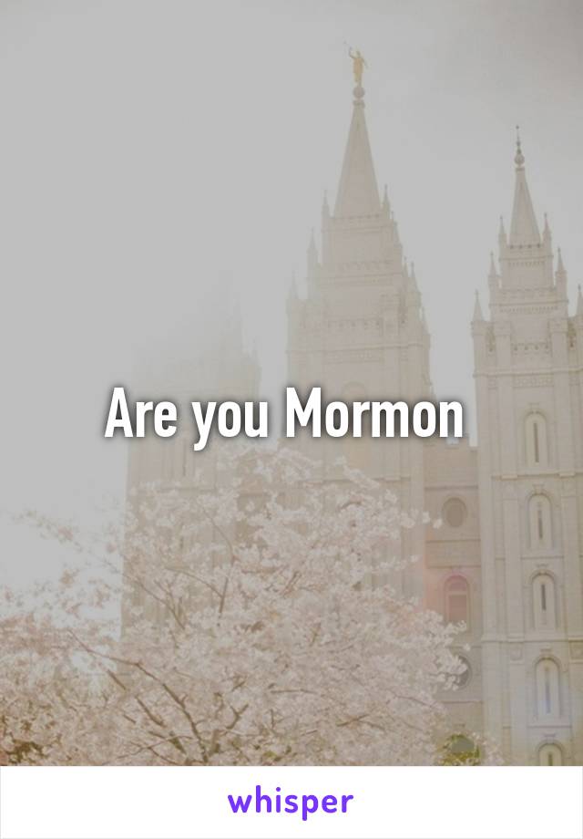 Are you Mormon 