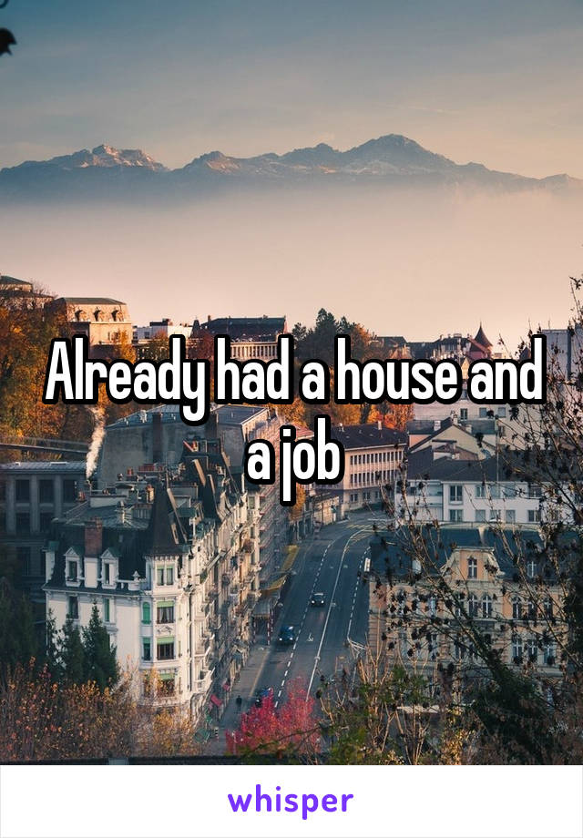 Already had a house and a job