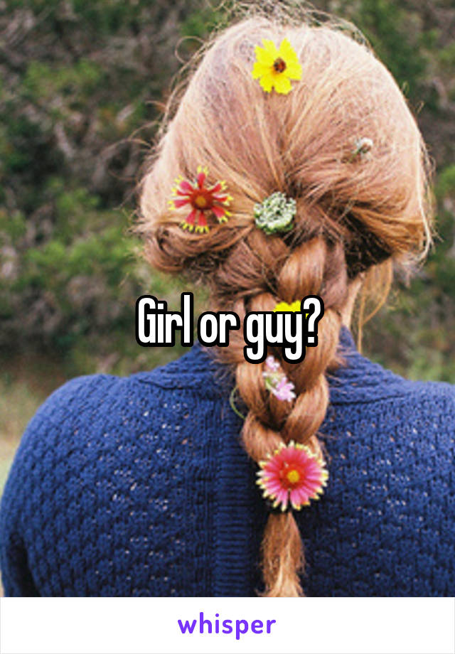 Girl or guy?