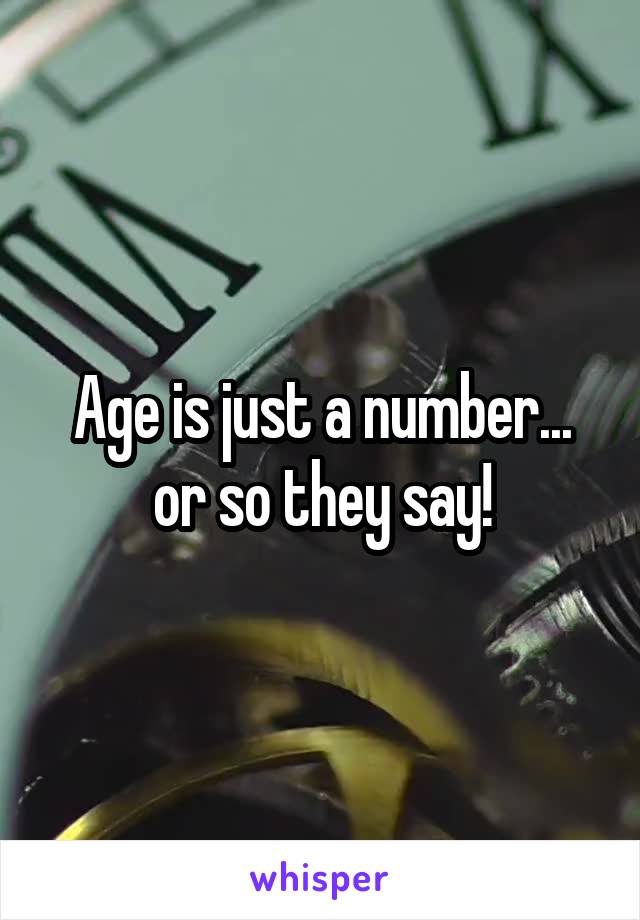 Age is just a number... or so they say!
