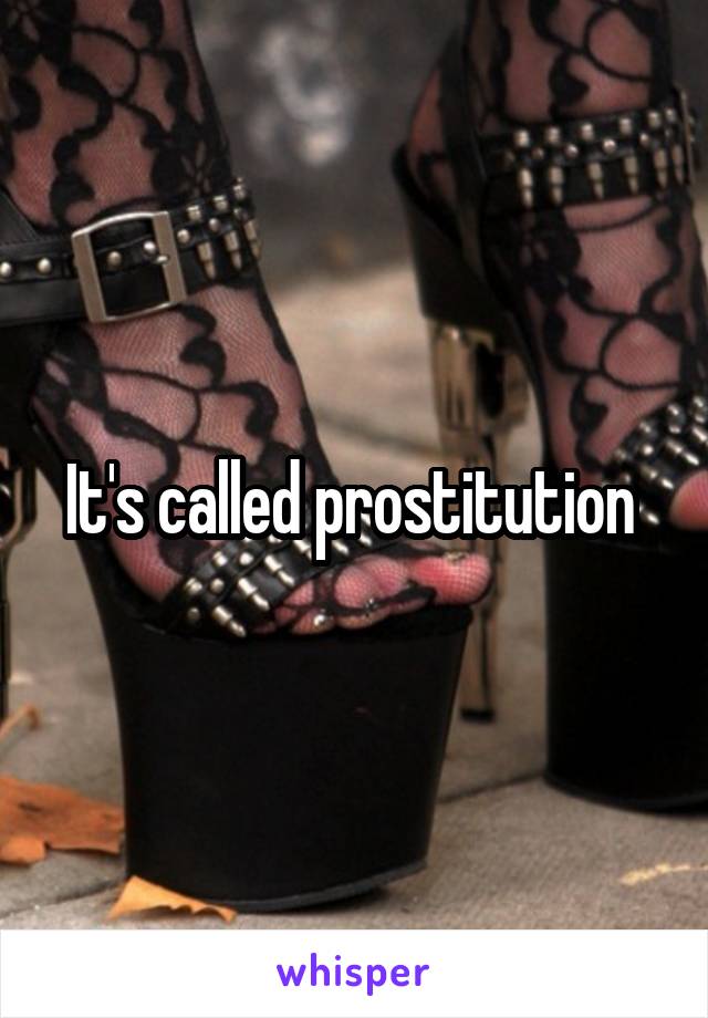 It's called prostitution 