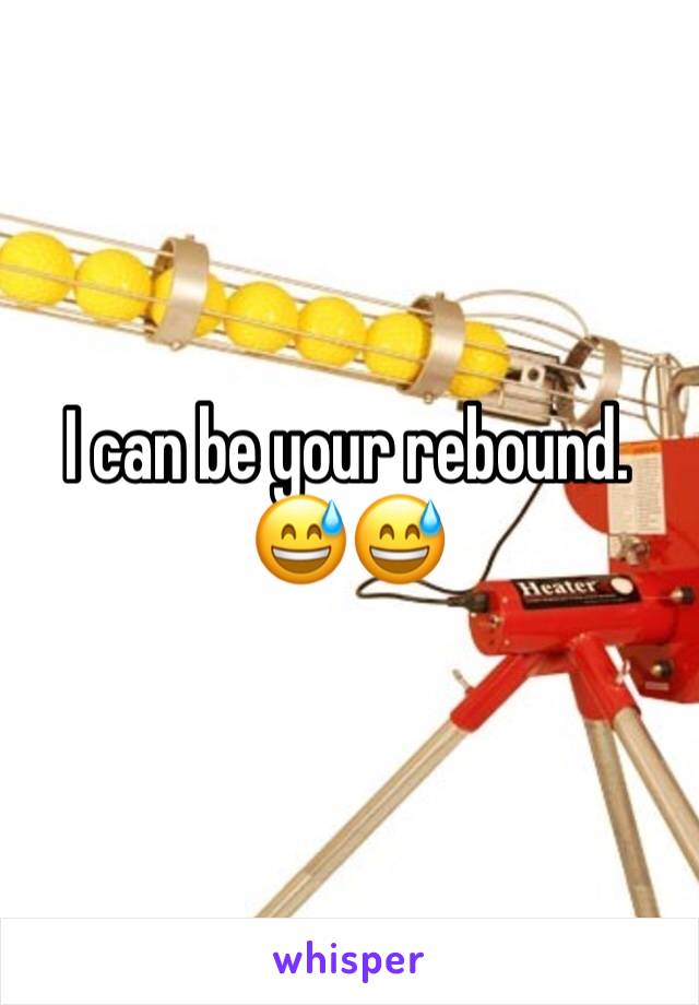 I can be your rebound. 😅😅