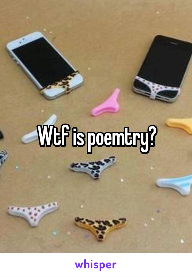 Wtf is poemtry?
