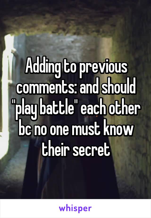 Adding to previous comments: and should "play battle" each other bc no one must know their secret