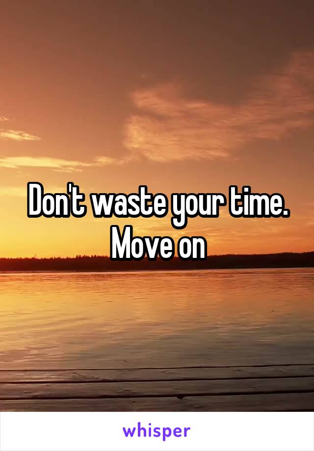 Don't waste your time. Move on