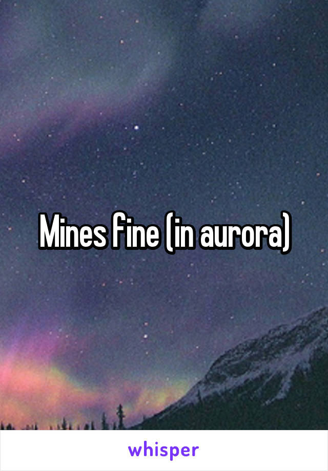 Mines fine (in aurora)