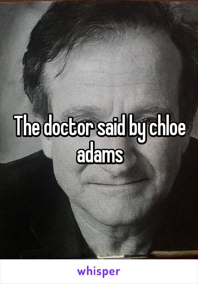 The doctor said by chloe adams