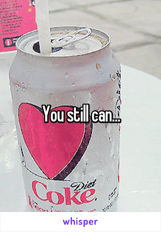 You still can...