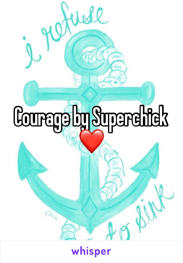 Courage by Superchick ❤️