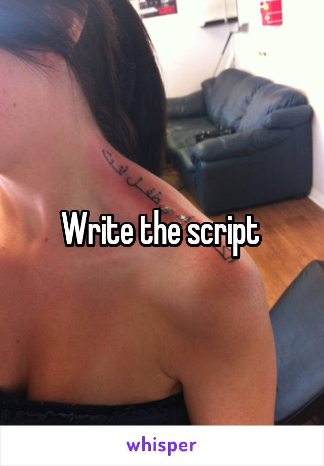 Write the script 