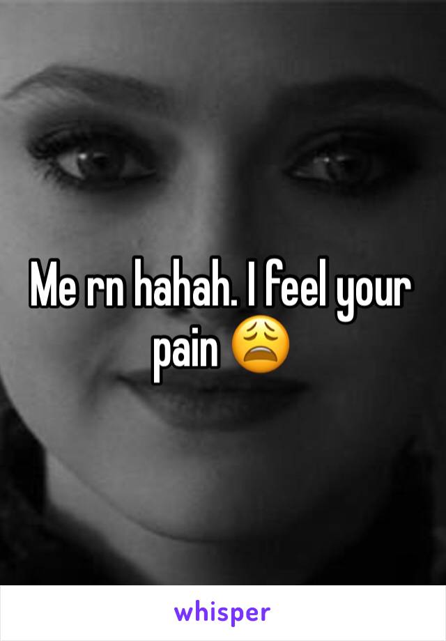 Me rn hahah. I feel your pain 😩
