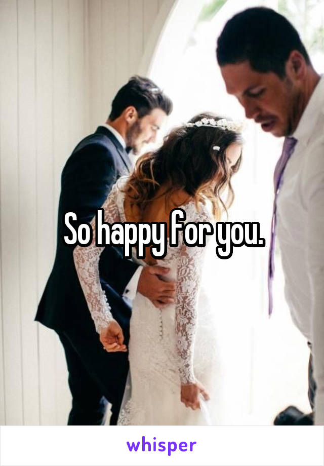 So happy for you.