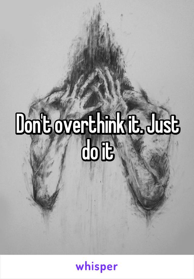 Don't overthink it. Just do it