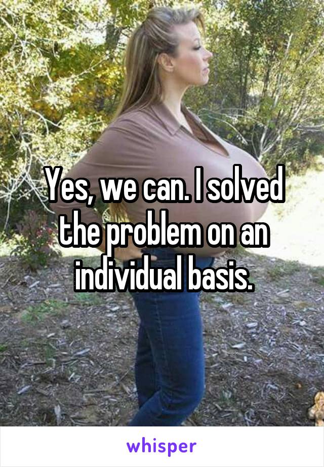 Yes, we can. I solved the problem on an individual basis.