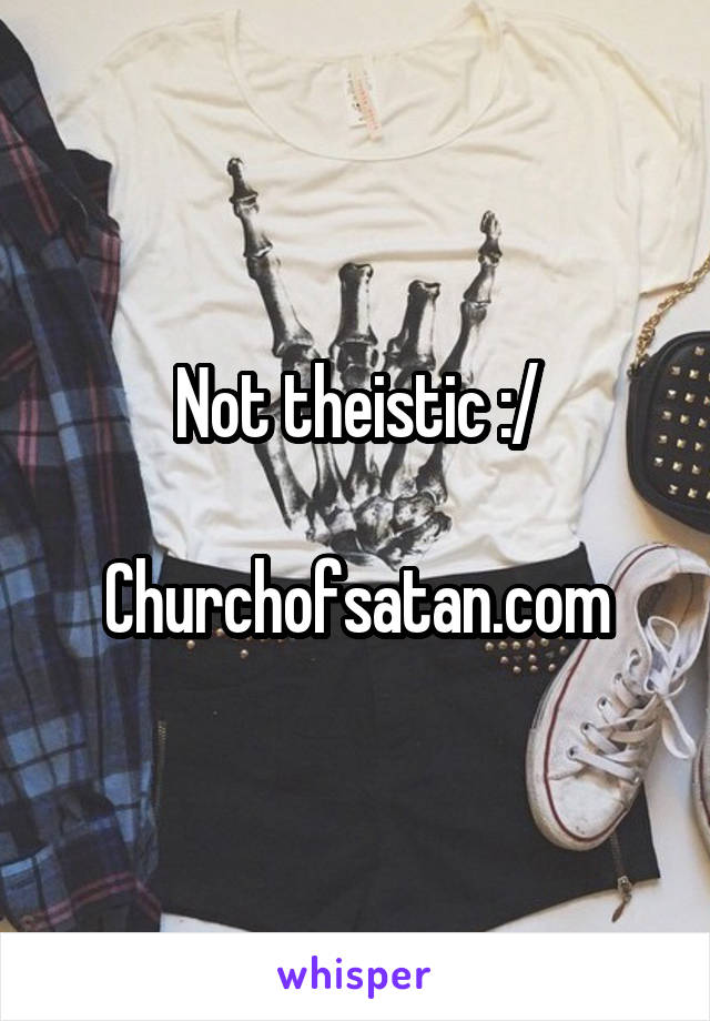 Not theistic :/

Churchofsatan.com
