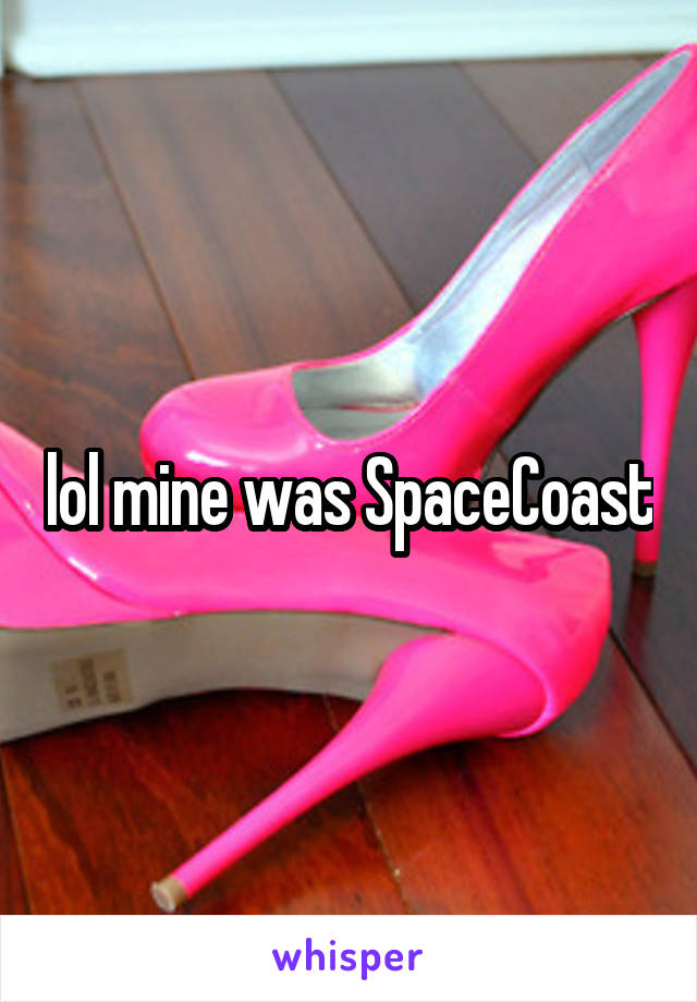 lol mine was SpaceCoast
