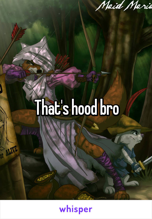 That's hood bro