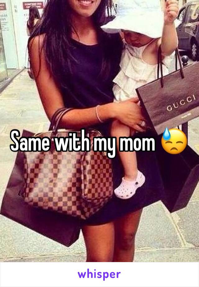 Same with my mom 😓