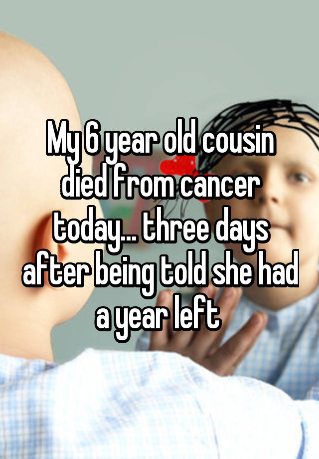 my-6-year-old-cousin-died-from-cancer-today-three-days-after-being