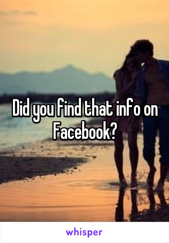 Did you find that info on Facebook?
