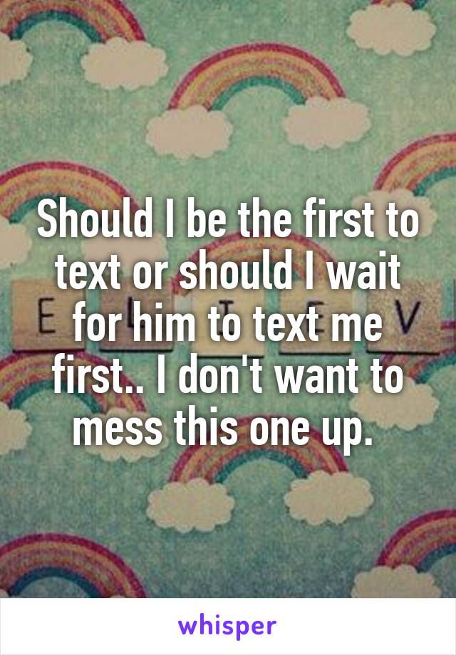 How Long Should I Wait For Him To Text Me First