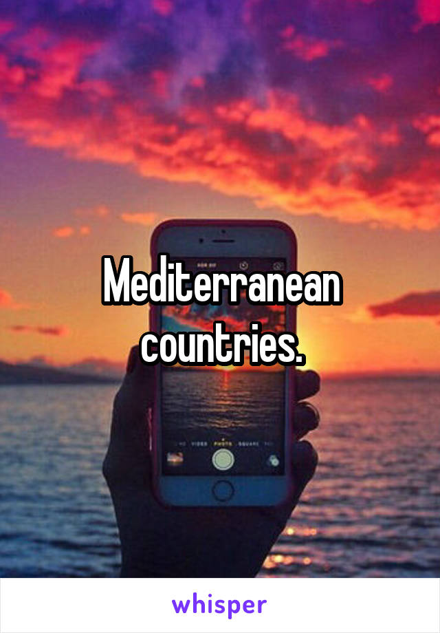 Mediterranean countries.