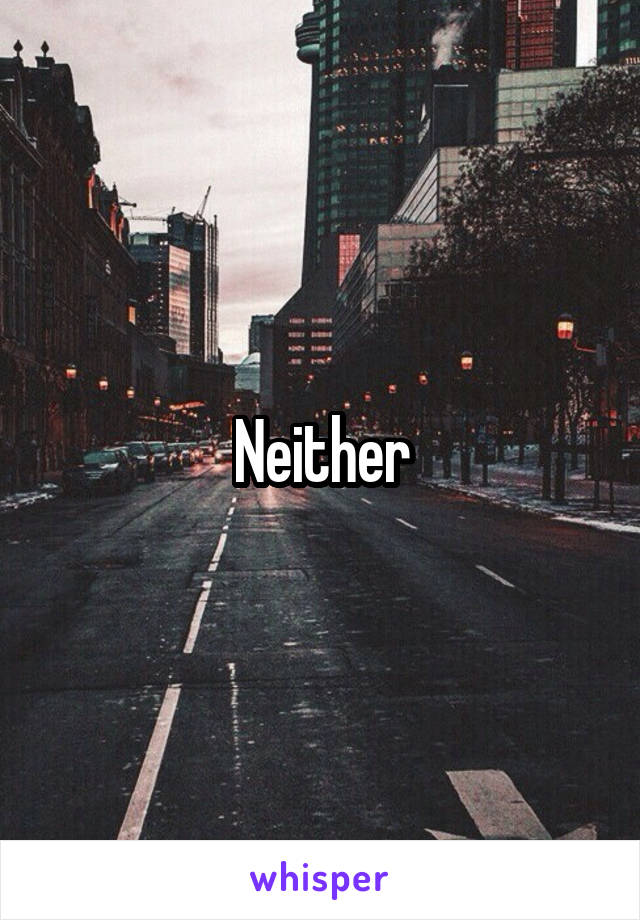 Neither