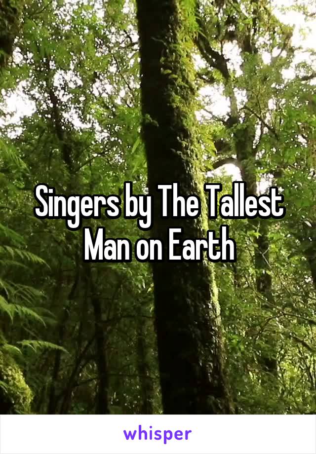 Singers by The Tallest Man on Earth