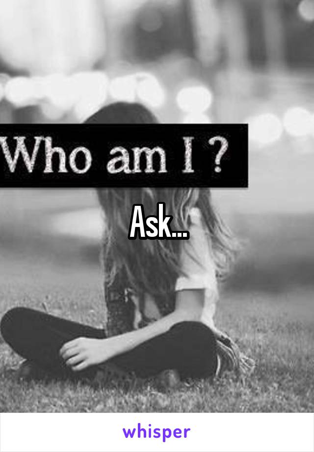 Ask...