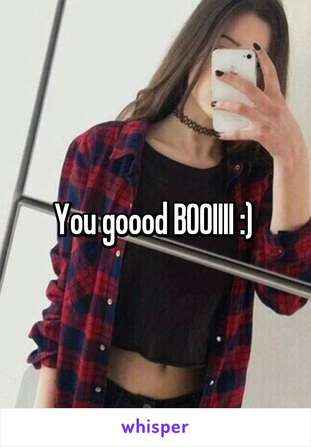 You goood BOOIIII :) 