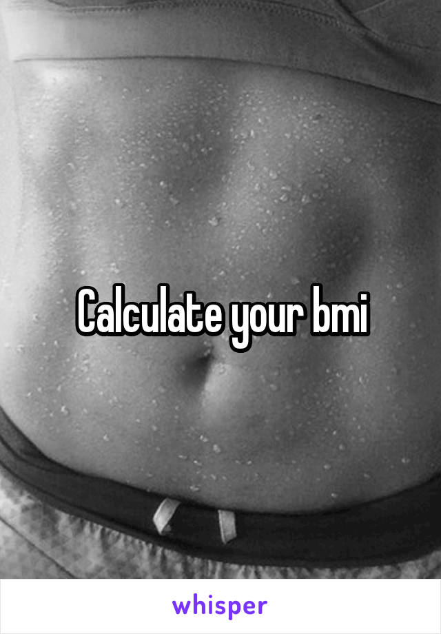 Calculate your bmi