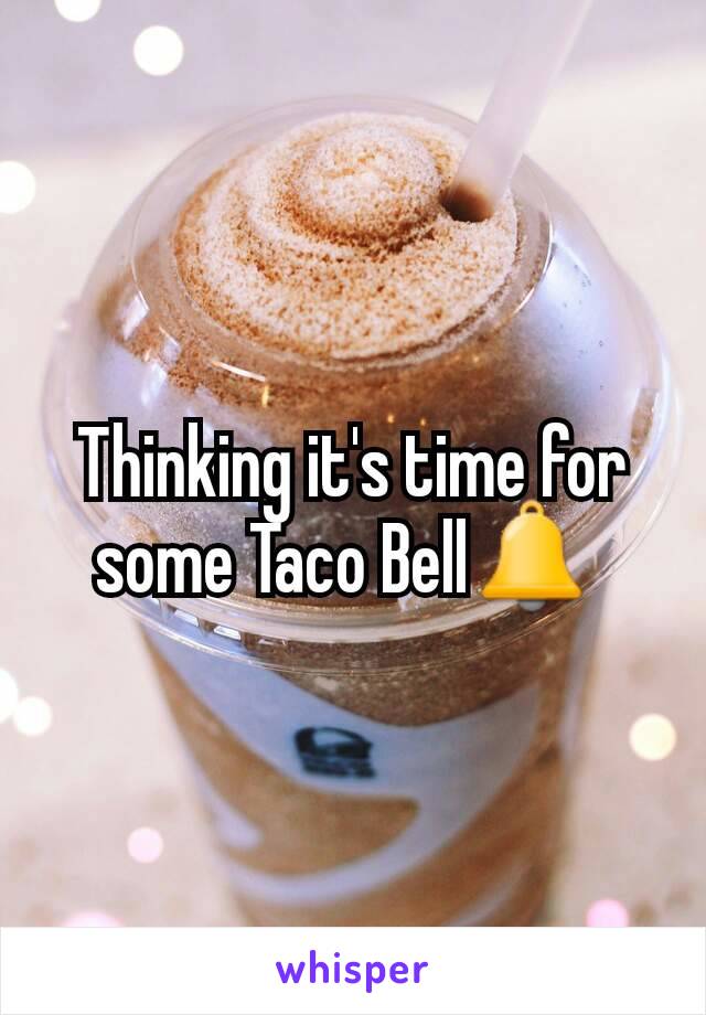 Thinking it's time for some Taco Bell🔔 