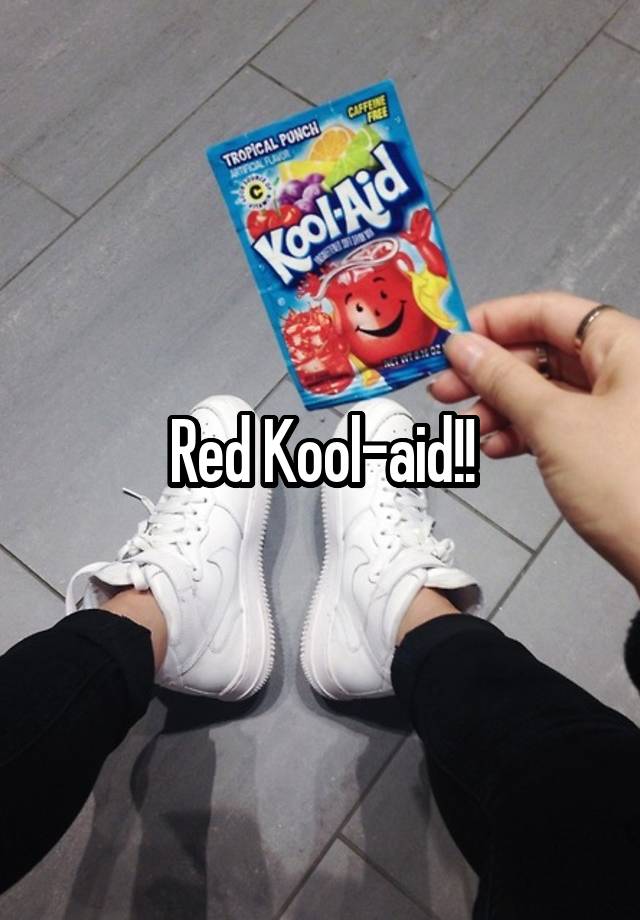 Red Koolaid!!