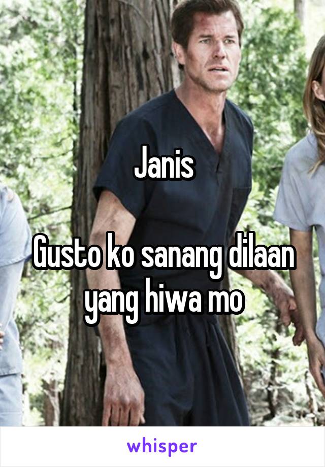 Janis

Gusto ko sanang dilaan yang hiwa mo