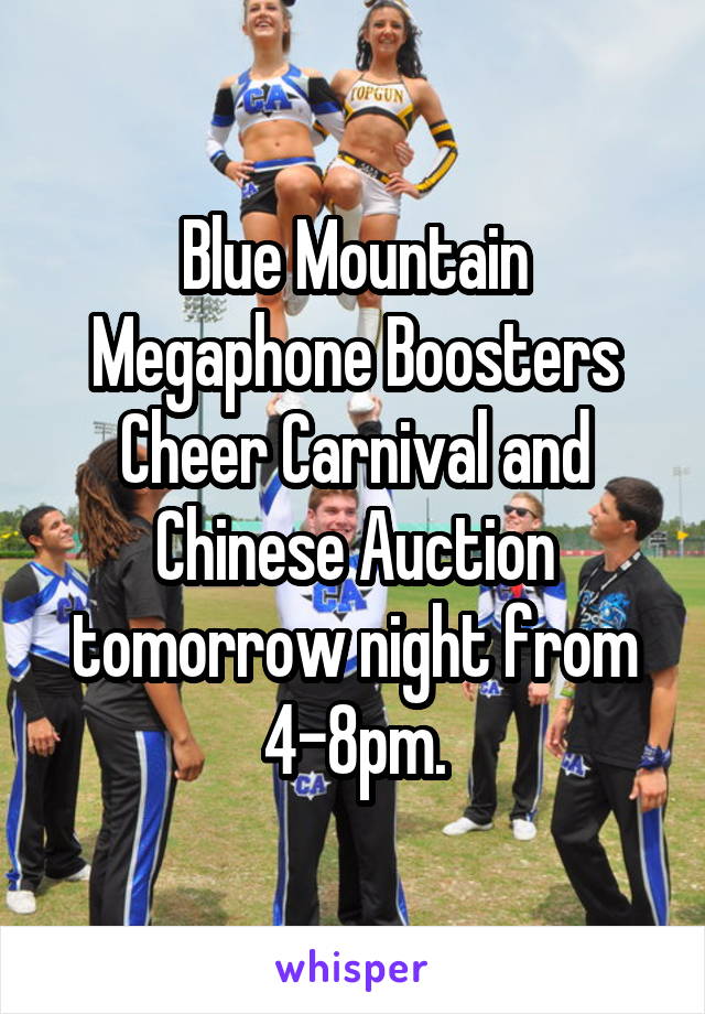 Blue Mountain Megaphone Boosters Cheer Carnival and Chinese Auction tomorrow night from 4-8pm.