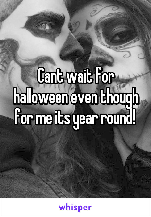 Cant wait for halloween even though for me its year round! 
