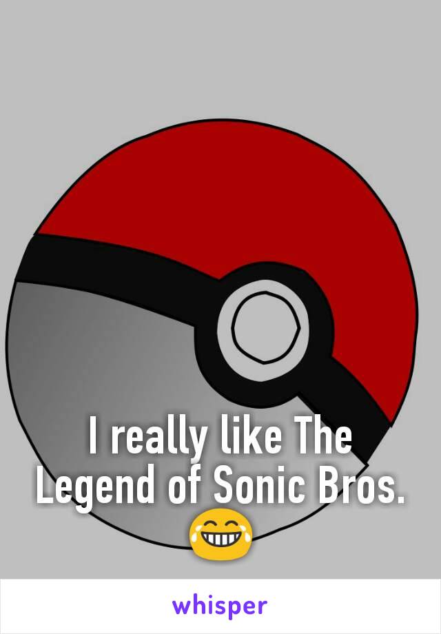 I really like The Legend of Sonic Bros.
😂