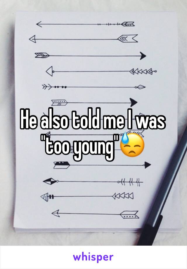 He also told me I was "too young"😓