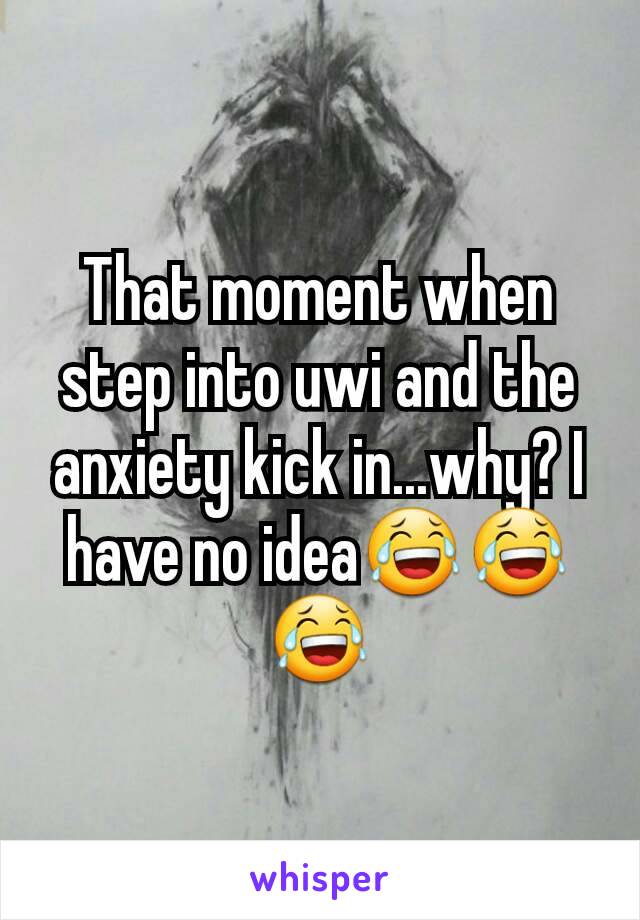 That moment when step into uwi and the anxiety kick in...why? I have no idea😂😂😂