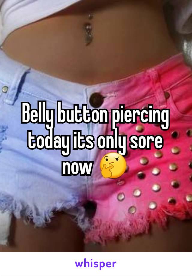 Belly button piercing today its only sore now 🤔