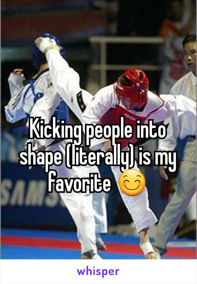 Kicking people into shape (literally) is my favorite 😊