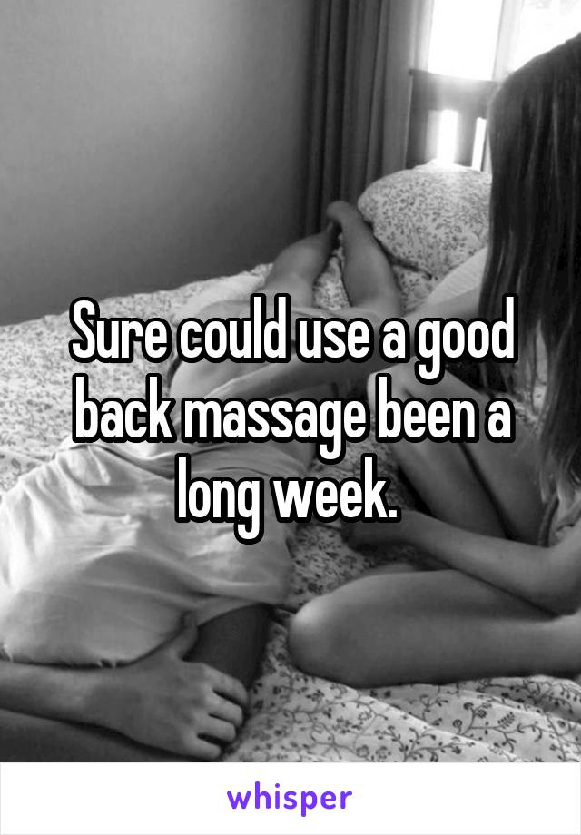 Sure could use a good back massage been a long week. 