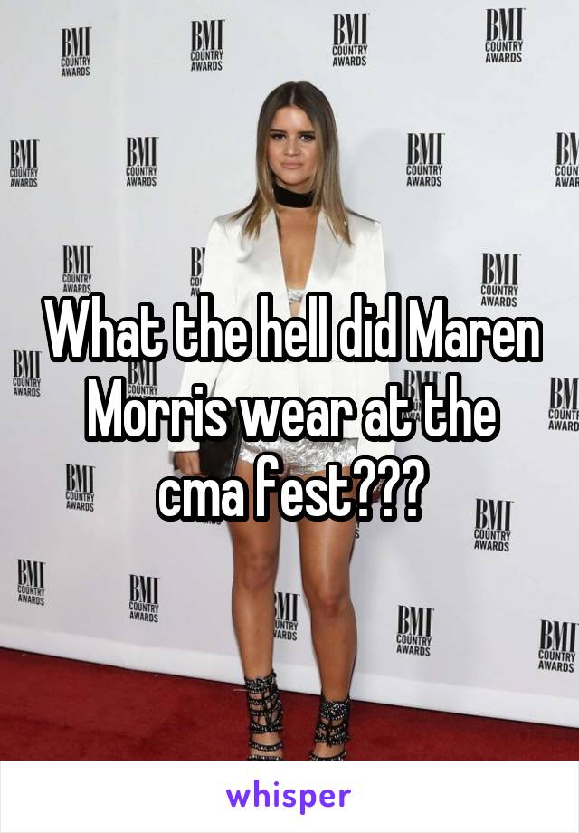 What the hell did Maren Morris wear at the cma fest???