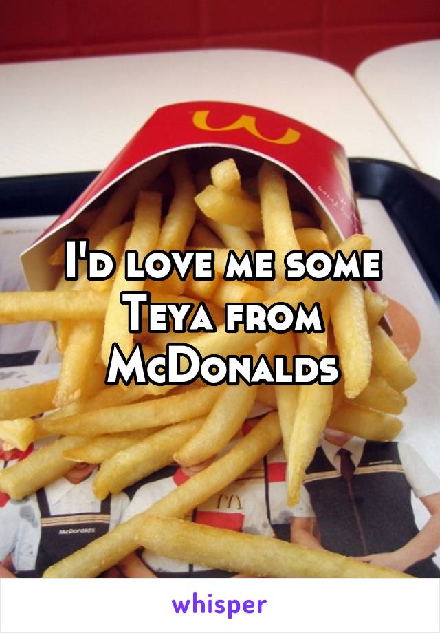 I'd love me some Teya from McDonalds