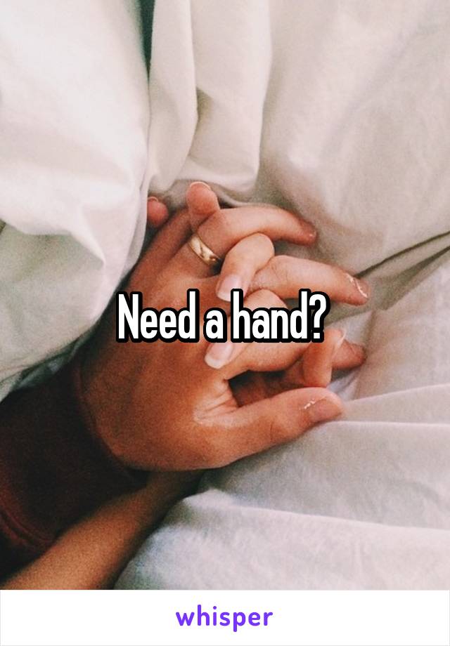 Need a hand? 