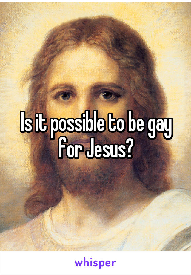 Is it possible to be gay for Jesus?