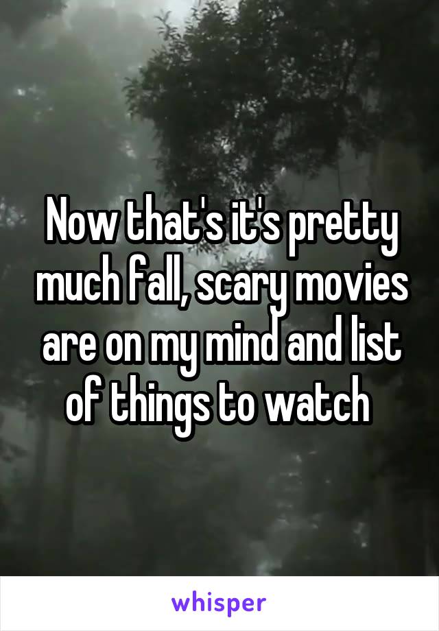 Now that's it's pretty much fall, scary movies are on my mind and list of things to watch 