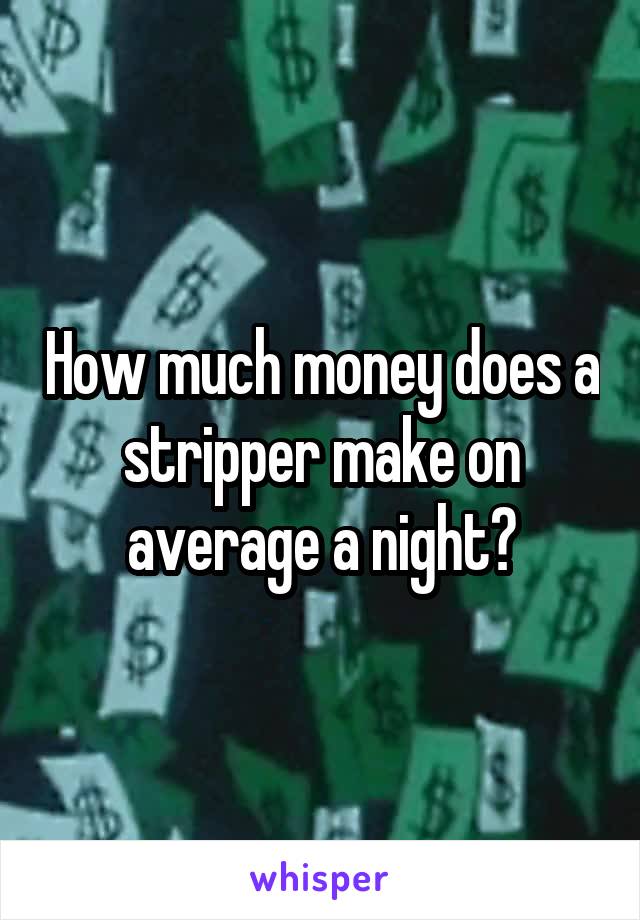 How much money does a stripper make on average a night?